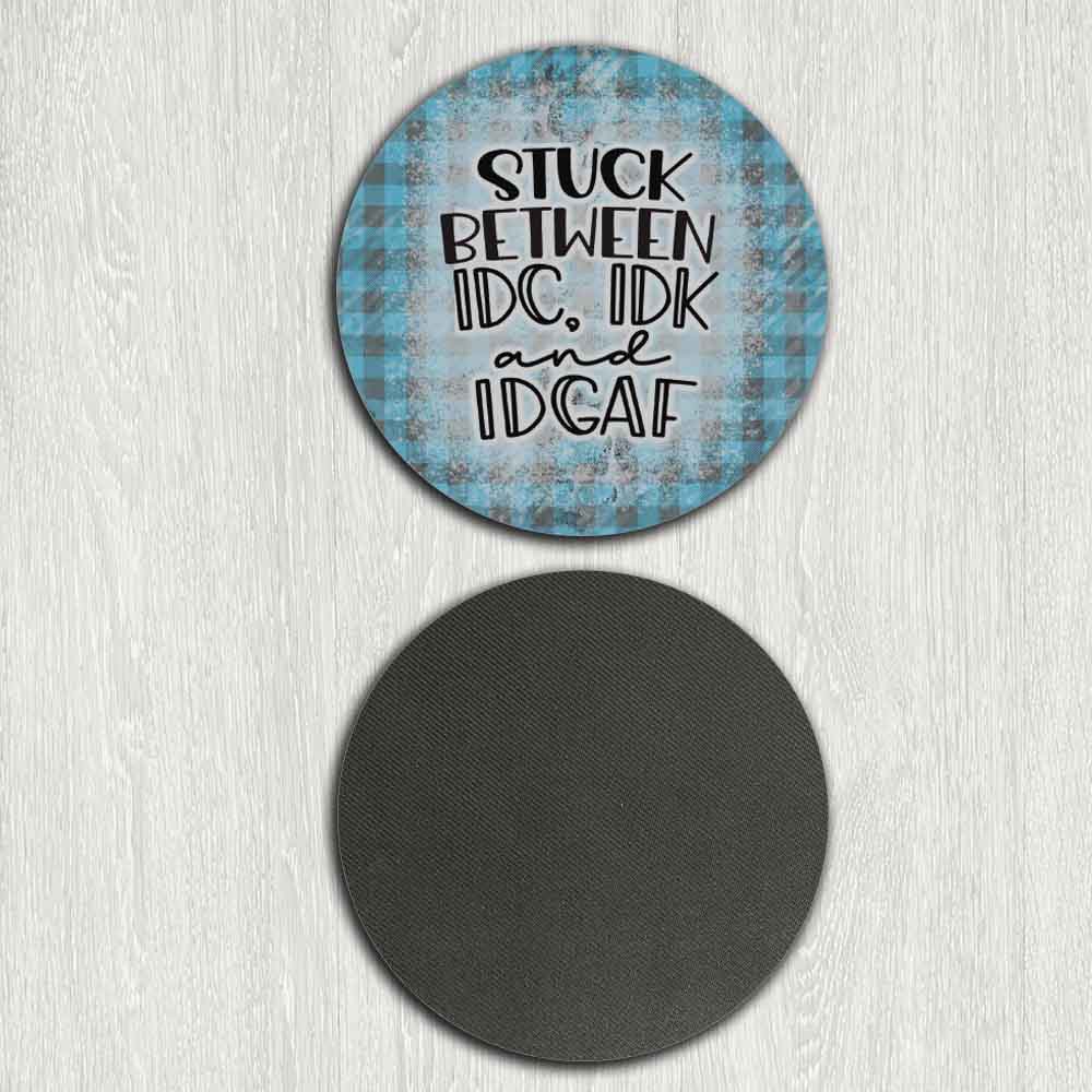 Set of 4 - 4" Coasters - "Stuck Between IDC, IDK and IDGAF" - TPE - Polyester with Rubber Back